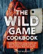 The Wild Game Cookbook