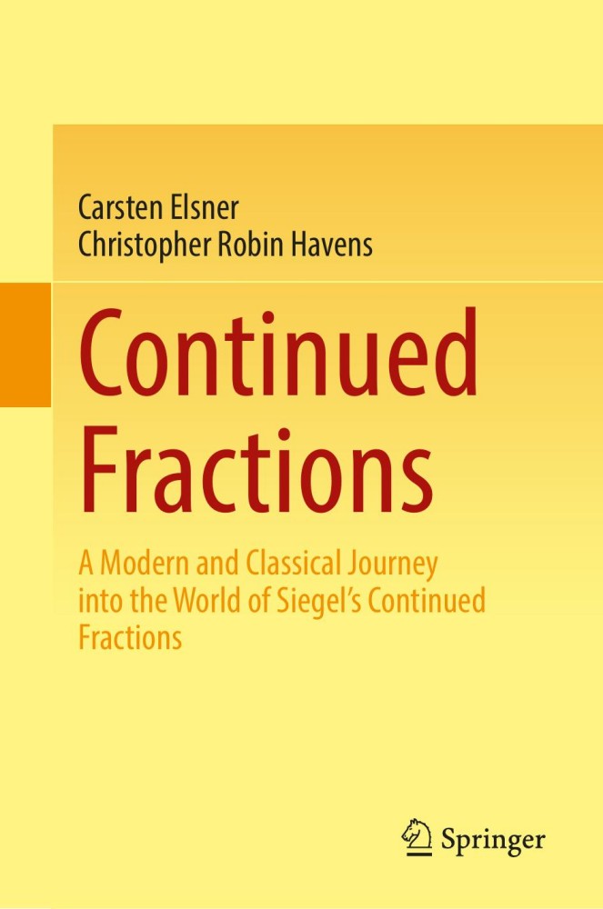 Continued Fractions: A Modern and Classical Journey Into the World of Siegel's Continued Fractions Continued Fractions: A Modern and Classical Journey Into the World of Siegel's Continued Fractions