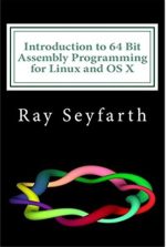 Introduction to 64 Bit Assembly Programming for Linux and OS X: For Linux and OS X