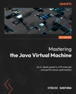Mastering the Java Virtual Machine: An In-Depth Guide to JVM Internals and Performance Optimization