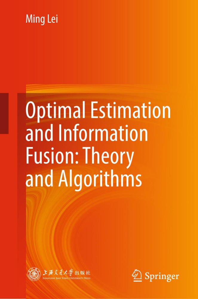 Optimal Estimation and Information Fusion: Theory and Algorithms Optimal Estimation and Information Fusion: Theory and Algorithms