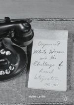 Organized White Women and the Challenge of Racial Integration, 1945-1965