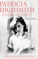 Patricia Highsmith: Her Diaries and Notebooks: 1941-1995