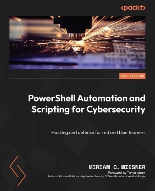 PowerShell Automation and Scripting for Cybersecurity PowerShell Automation and Scripting for Cybersecurity