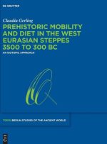 Prehistoric Mobility and Diet in the West Eurasian Steppes 3500 to 300 BC
