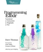 Programming Elixir: Functional - Concurrent - Pragmatic - Fun