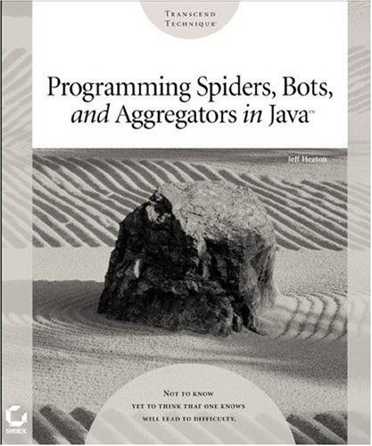 Programming Spiders, Bots, and Aggregators in Java Programming Spiders, Bots, and Aggregators in Java