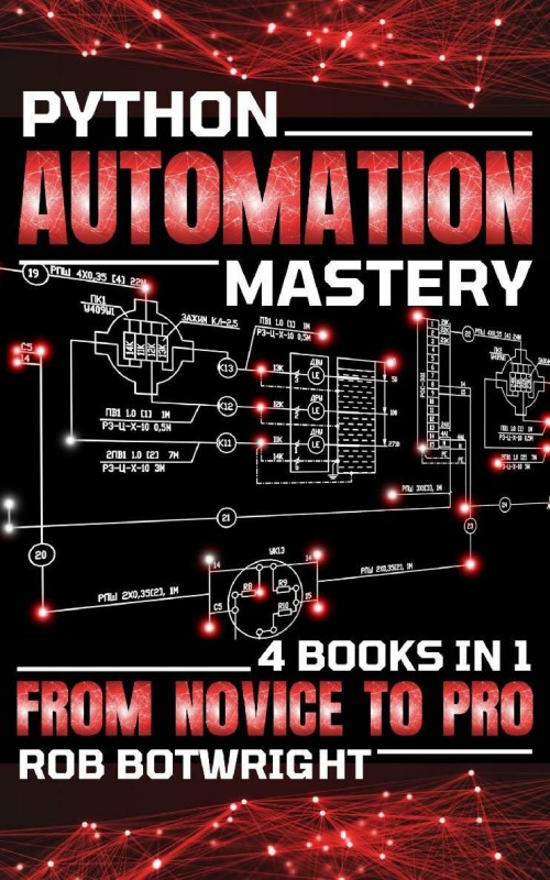 Python Automation Mastery: From Novice to Pro Python Automation Mastery: From Novice to Pro
