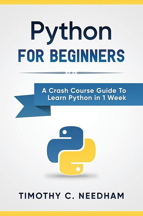 Python: For Beginners: A Crash Course Guide to Learn Python in 1 Week Python: For Beginners: A Crash Course Guide to Learn Python in 1 Week