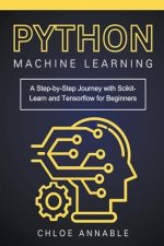 Python Machine Learning: A Step-By-Step Journey With Scikit-Learn and Tensorflow for Beginners