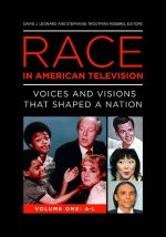 Race in American Television: Voices and Visions That Shaped a Nation