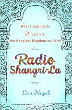 Radio Shangri-La: What I Learned in the Happiest Kingdom on Earth