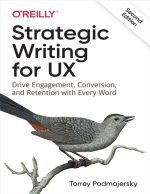 Strategic Writing for UX: Drive Engagement, Conversion, and Retention With Every Word