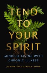 Tend to Your Spirit: Mindful Living With Chronic Illness