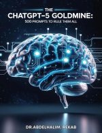 The ChatGPT-5 Goldmine: 500 Prompts to Rule Them All