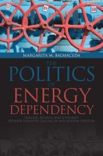 The Politics of Energy Dependency: Ukraine, Belarus, and Lithuania Between Domestic Oligarchs and Russian Pressure