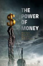 The Power of Money: How Ideas About Money Shaped the Modern World