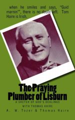The Praying Plumber of Lisburn: A Sketch of God's Dealings With Thomas Haire
