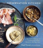 The Preservation Kitchen: The Craft of Making and Cooking With Pickles, Preserves, and Aigre-Doux