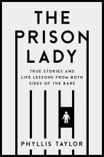 The Prison Lady: True Stories and Life Lessons From Both Sides of the Bars