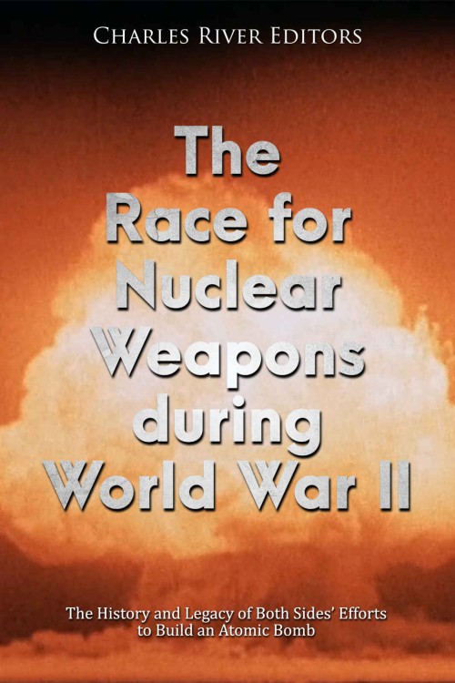 The Race for Nuclear Weapons During World War II The Race for Nuclear Weapons During World War II