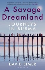 A Savage Dreamland: Journeys in Burma