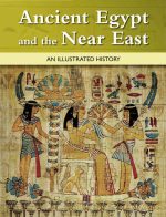 Ancient Egypt and the Near East: An Illustrated History--