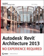 Autodesk Revit Architecture 2013: No Experience Required