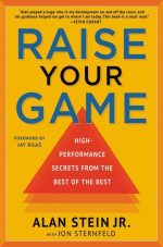 Raise Your Game: High-Performance Secrets From the Best of the Best