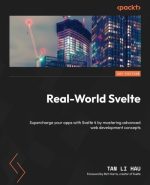 Real-World Svelte: Supercharge Your Apps With Svelte 4 by Mastering Advanced Web Development Concepts
