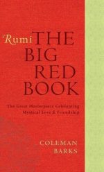 Rumi: The Big Red Book: The Great Masterpiece Celebrating Mystical Love and Friendship