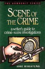 Scene of the Crime: A Writer's Guide to Crime Scene Investigation