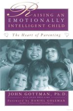 The Heart of Parenting: Raising an Emotionally Intelligent Child