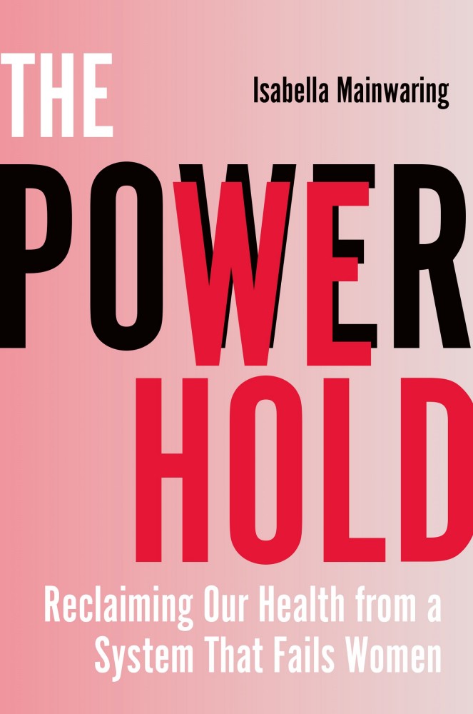 The Power We Hold: Reclaiming Our Health From a System That Fails Women The Power We Hold: Reclaiming Our Health From a System That Fails Women