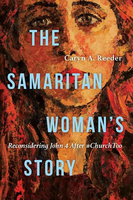 The Samaritan Woman's Story: Reconsidering John 4 After #ChurchToo The Samaritan Woman's Story: Reconsidering John 4 After #ChurchToo