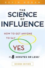 The Science of Influence: How to Get Anyone to Say Yes in 8 Minutes or Less!