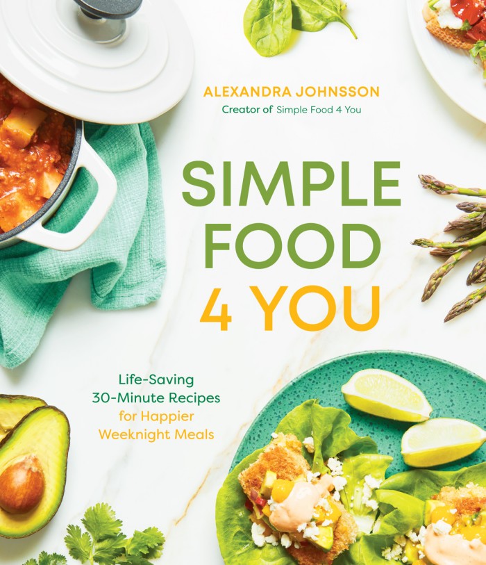 Simple Food 4 You: Life-Saving 30-Minute Recipes for Happier Weeknight Meals Simple Food 4 You: Life-Saving 30-Minute Recipes for Happier Weeknight Meals