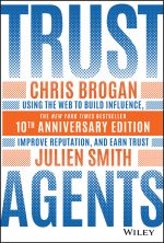 Trust Agents: Using the Web to Build Influence, Improve Reputation, and Earn Trust