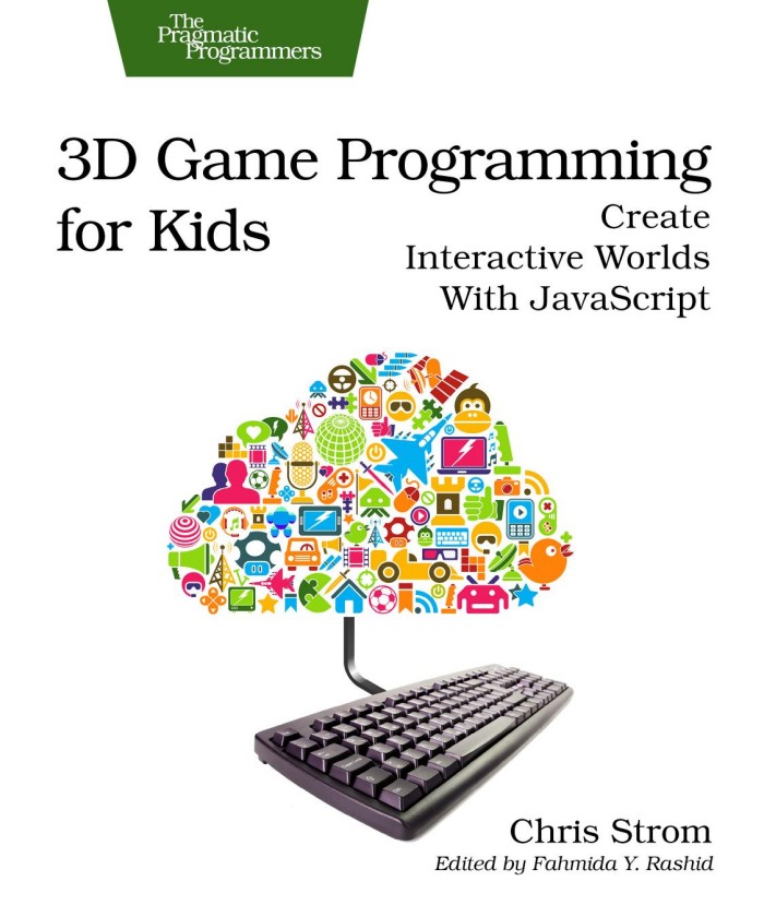 3D Game Programming for Kids: Create Interactive Worlds With JavaScript 3D Game Programming for Kids: Create Interactive Worlds With JavaScript