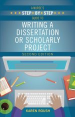 A Nurse's Step By-Step Guide to Writing a Dissertation or Scholarly Project
