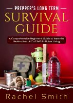 Prepper's Long Term Survival Guide
