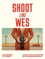 Shoot Like Wes: A Practical Guide to Creating Your Own Wes Anderson Photography