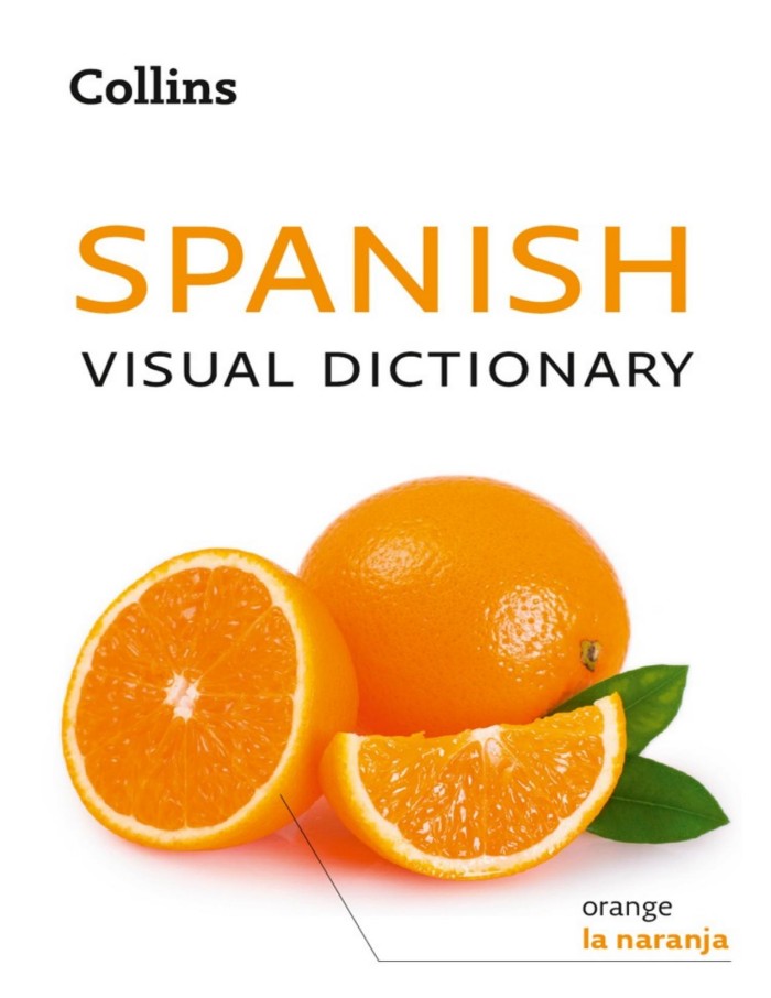 Spanish Visual Dictionary: A Photo Guide to Everyday Words and Phrases in Spanish Spanish Visual Dictionary: A Photo Guide to Everyday Words and Phrases in Spanish