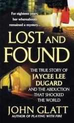 Lost and Found: The True Story of Jaycee Lee Dugard and the Abduction That Shocked the World